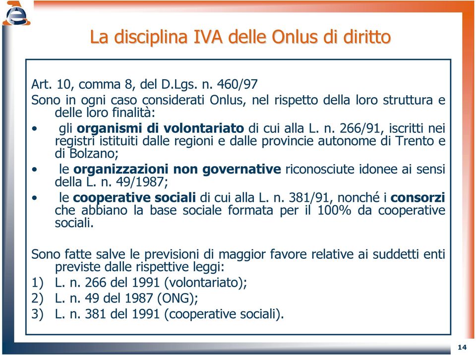 l rispetto della loro struttura e delle loro finalità: gli organismi di volontariato di cui alla L. n.