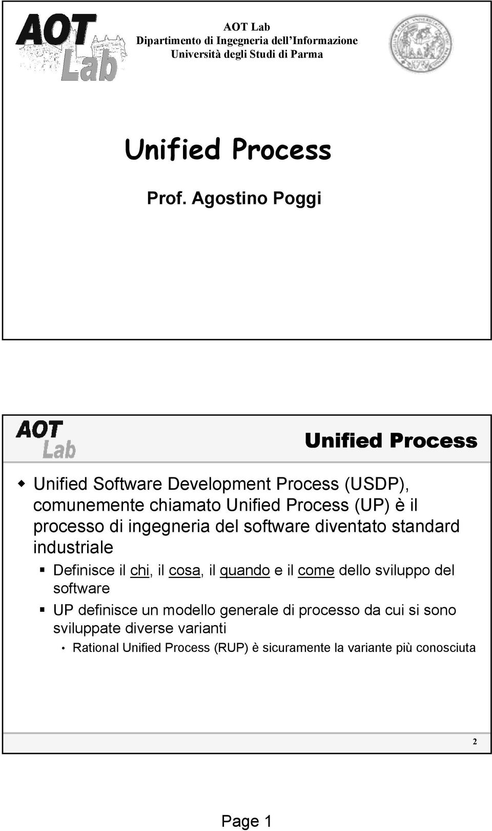 ingegneria del software diventato standard industriale Definisce il chi, il cosa, il quando e il come dello sviluppo del software UP