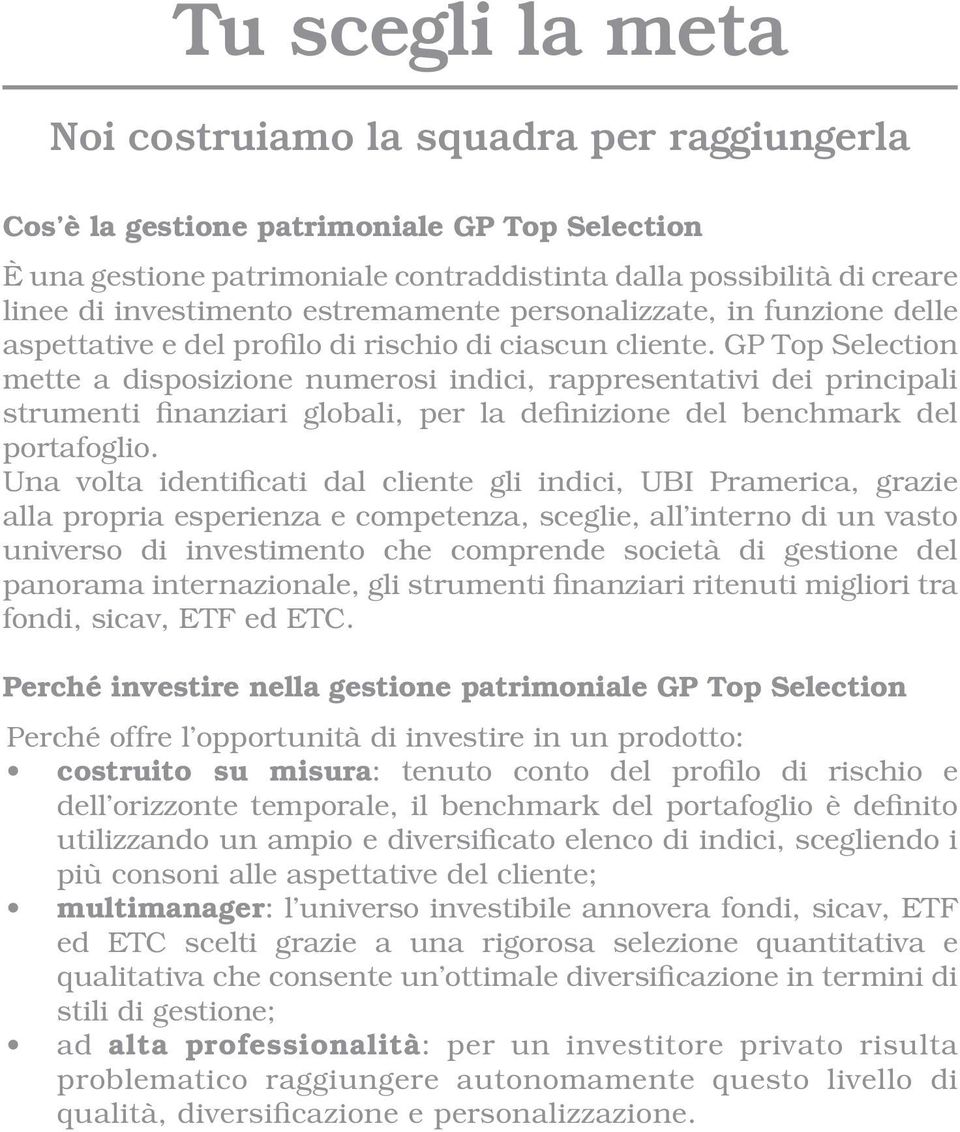 GP Top Selection mette a disposizione numerosi indici, rappresentativi dei principali strumenti finanziari globali, per la definizione del benchmark del portafoglio.