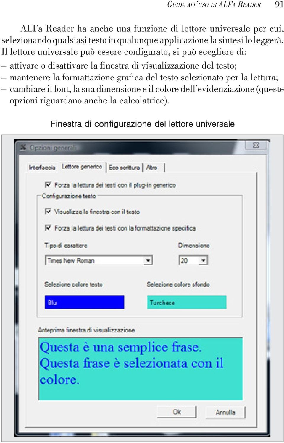 Il lettore universale può essere configurato, si può scegliere di: attivare o disattivare la finestra di visualizzazione del testo;