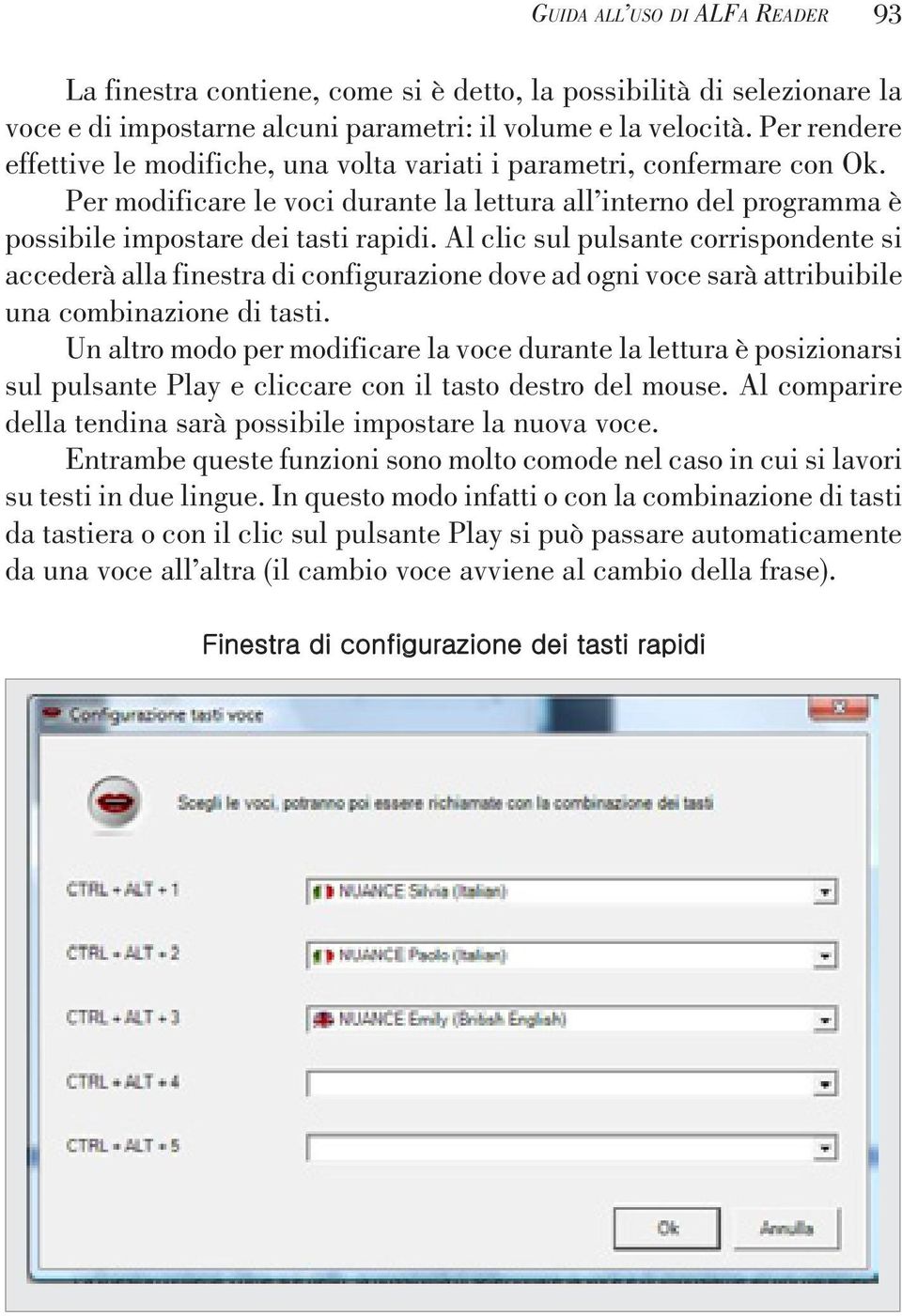 Al clic sul pulsante corrispondente si accederà alla finestra di configurazione dove ad ogni voce sarà attribuibile una combinazione di tasti.