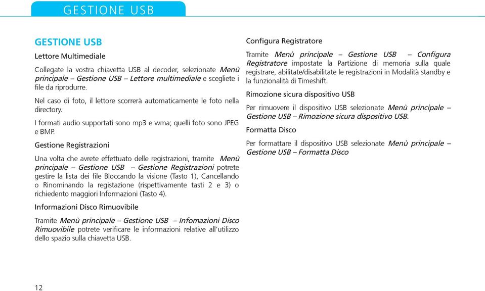 Gestione Registrazioni Una volta che avrete effettuato delle registrazioni, tramite Menù principale Gestione USB Gestione Registrazioni potrete gestire la lista dei file Bloccando la visione (Tasto