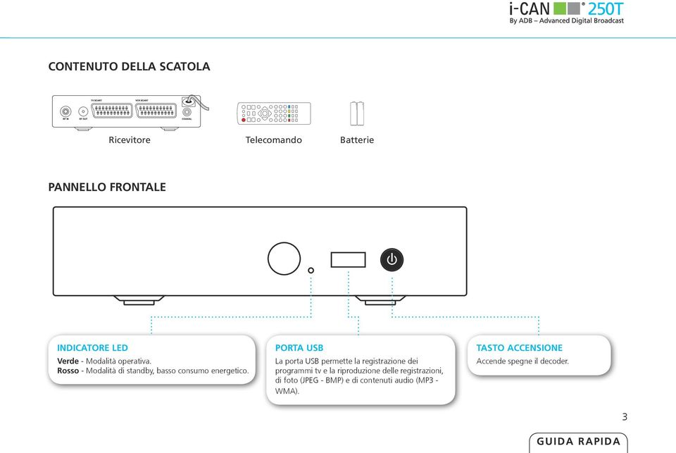 PORTA USB La porta USB permette la registrazione dei programmi tv e la riproduzione delle