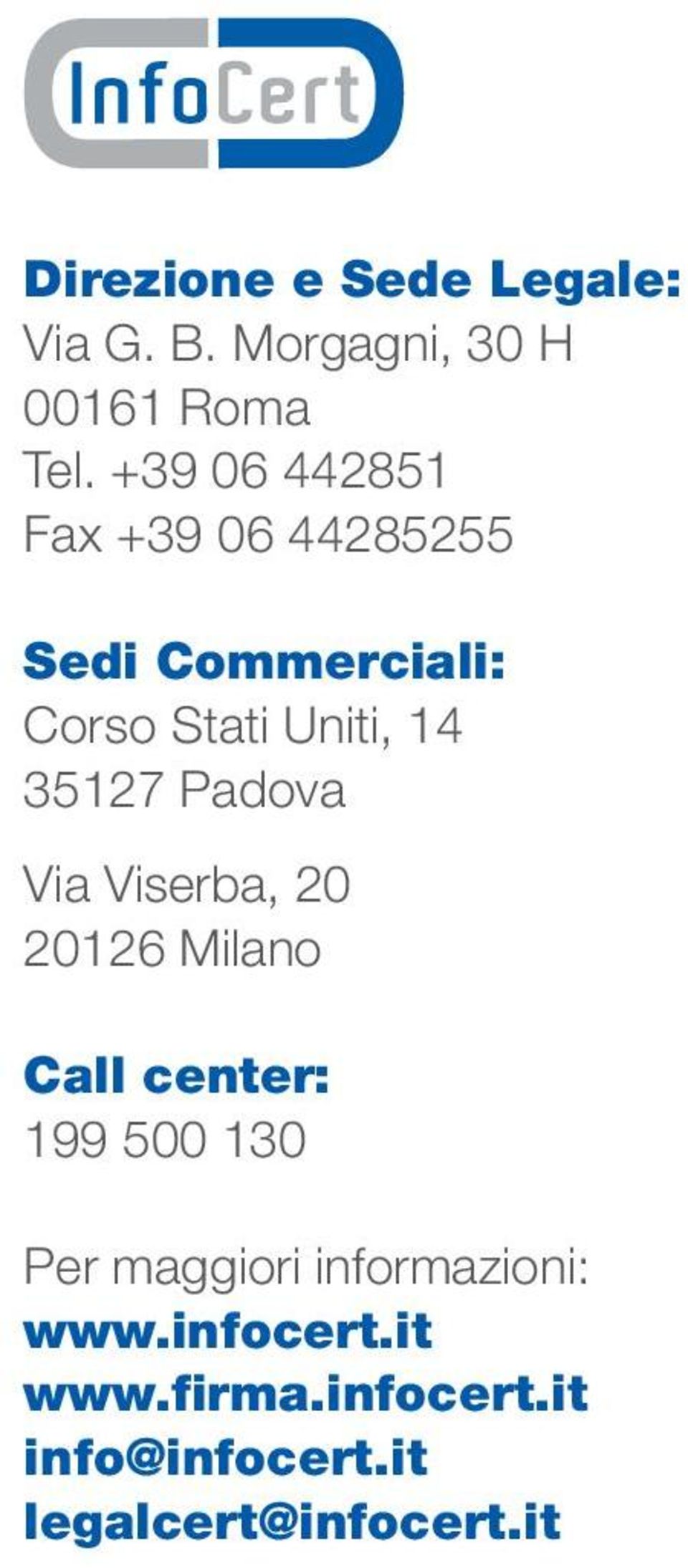 35127 Padova Via Viserba, 20 20126 Milano Call center: 199 500 130 Per