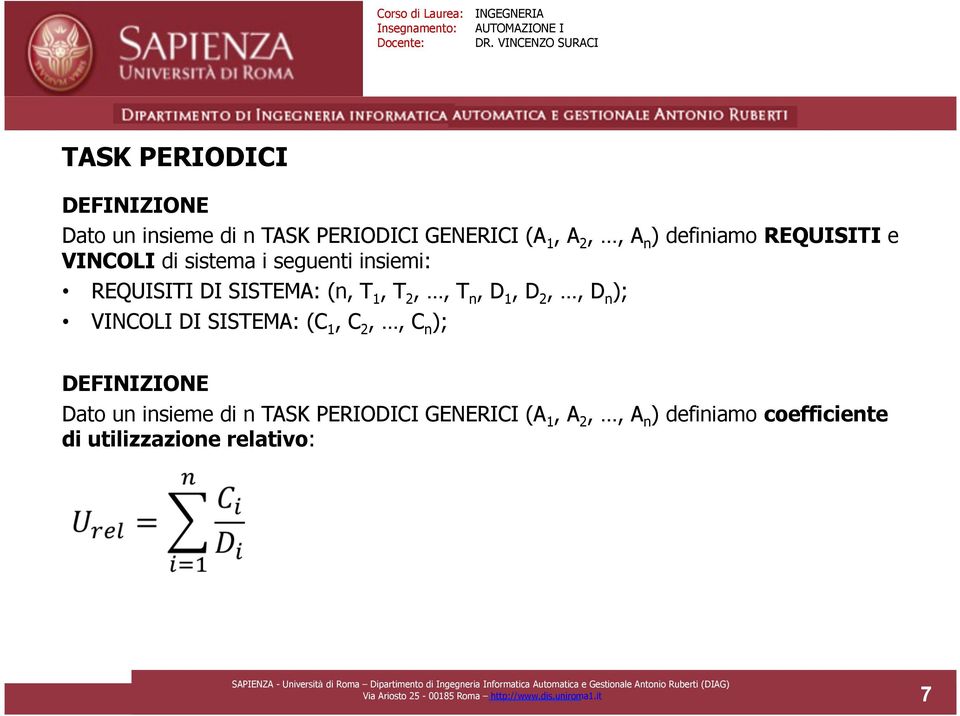 ); VINCOLI DI SISTEMA: (C 1, C 2,, C n ); DEFINIZIONE Dato un insieme di n TASK PERIODICI GENERICI (A 1, A