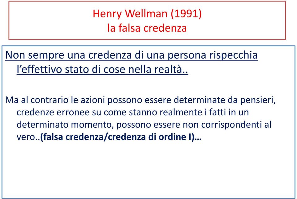 . Ma al contrario le azioni possono essere determinate da pensieri, credenze erronee su