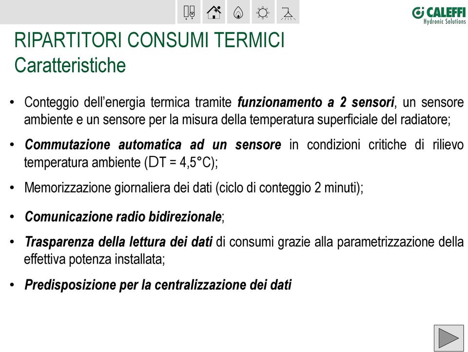 temperatura ambiente ( T = 4,5 C); Memorizzazione giornaliera dei dati (ciclo di conteggio 2 minuti); Comunicazione radio bidirezionale;