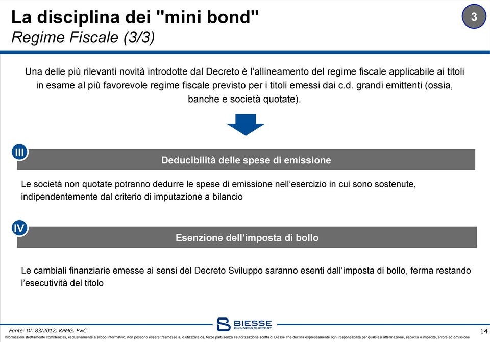 III Deducibilità delle spese di emissione Le società non quotate potranno dedurre le spese di emissione nell esercizio in cui sono sostenute, indipendentemente dal