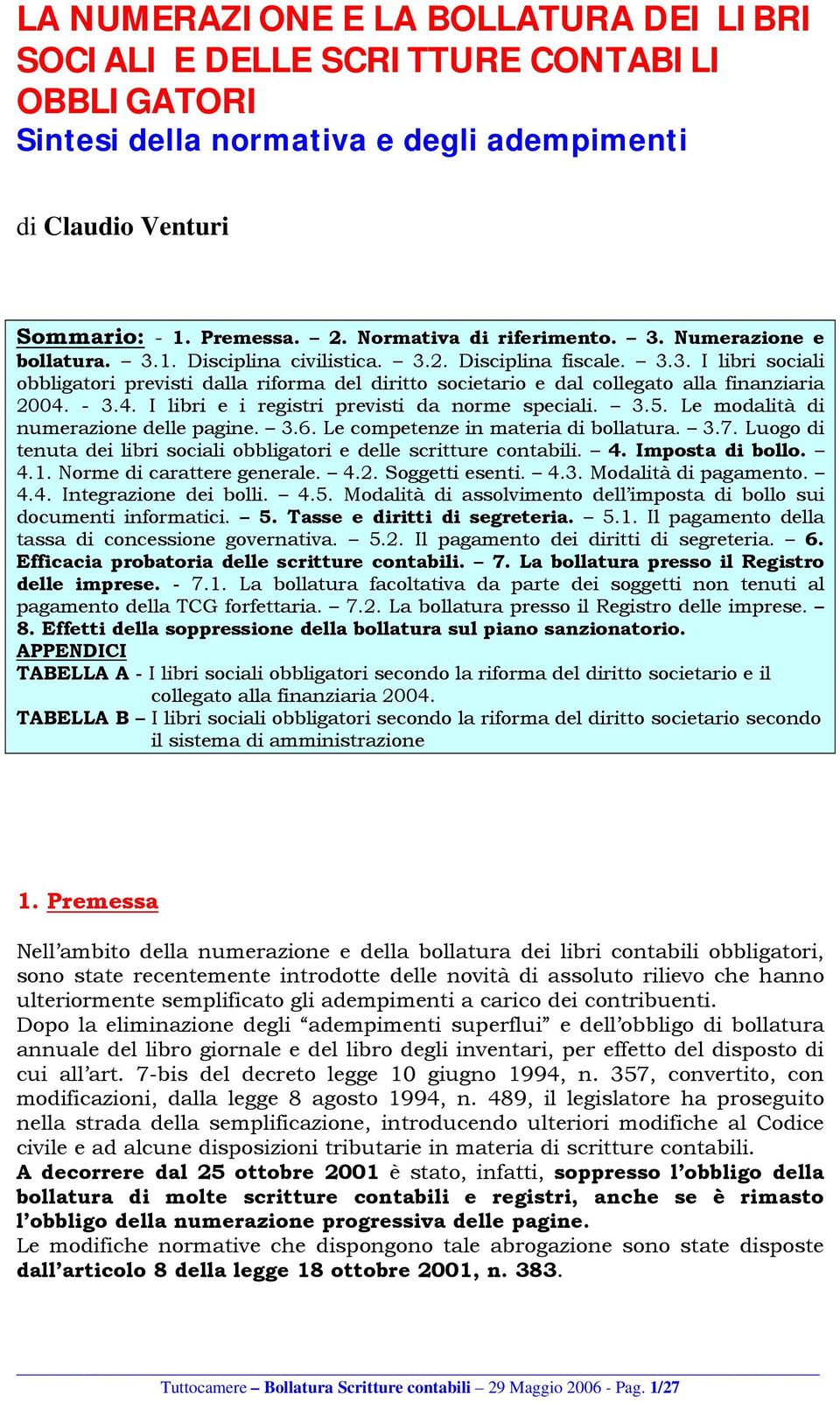 - 3.4. I libri e i registri previsti da norme speciali. 3.5. Le modalità di numerazione delle pagine. 3.6. Le competenze in materia di bollatura. 3.7.