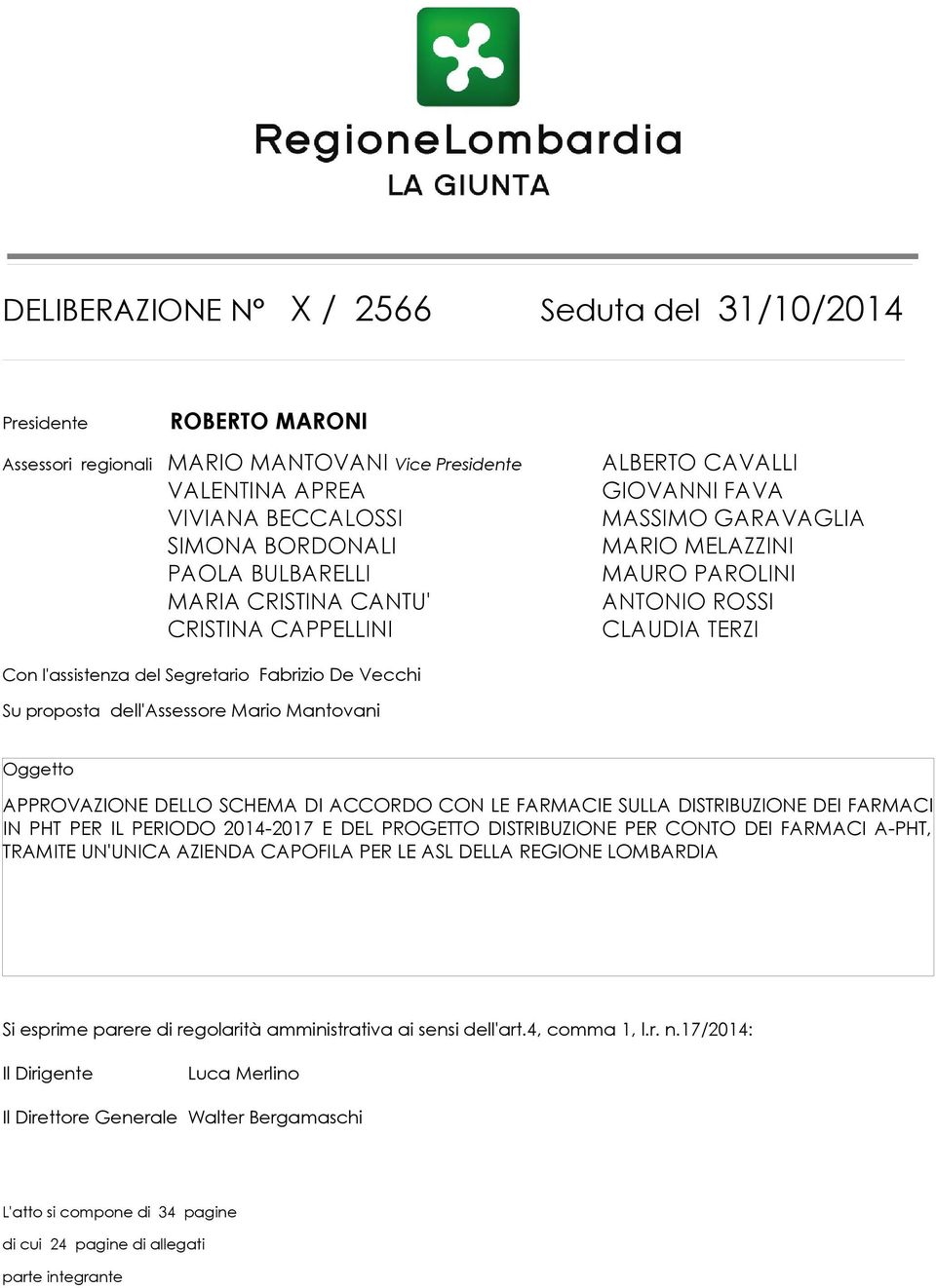 proposta dell'assessore Mario Mantovani Oggetto APPROVAZIONE DELLO SCHEMA DI ACCORDO CON LE FARMACIE SULLA DISTRIBUZIONE DEI FARMACI IN PHT PER IL PERIODO 2014-2017 E DEL PROGETTO DISTRIBUZIONE PER