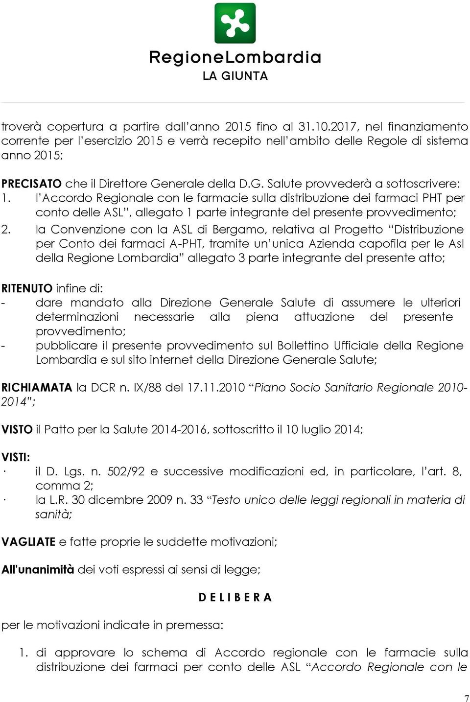 l Accordo Regionale con le farmacie sulla distribuzione dei farmaci PHT per conto delle ASL, allegato 1 parte integrante del presente provvedimento; 2.