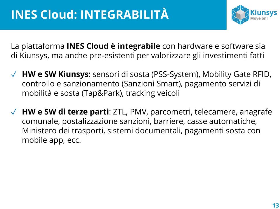 Smart), pagamento servizi di mobilità e sosta (Tap&Park), tracking veicoli HW e SW di terze parti: ZTL, PMV, parcometri, telecamere,