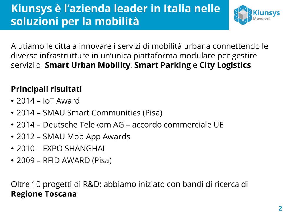 City Logistics Principali risultati 2014 IoT Award 2014 SMAU Smart Communities (Pisa) 2014 Deutsche Telekom AG accordo commerciale UE