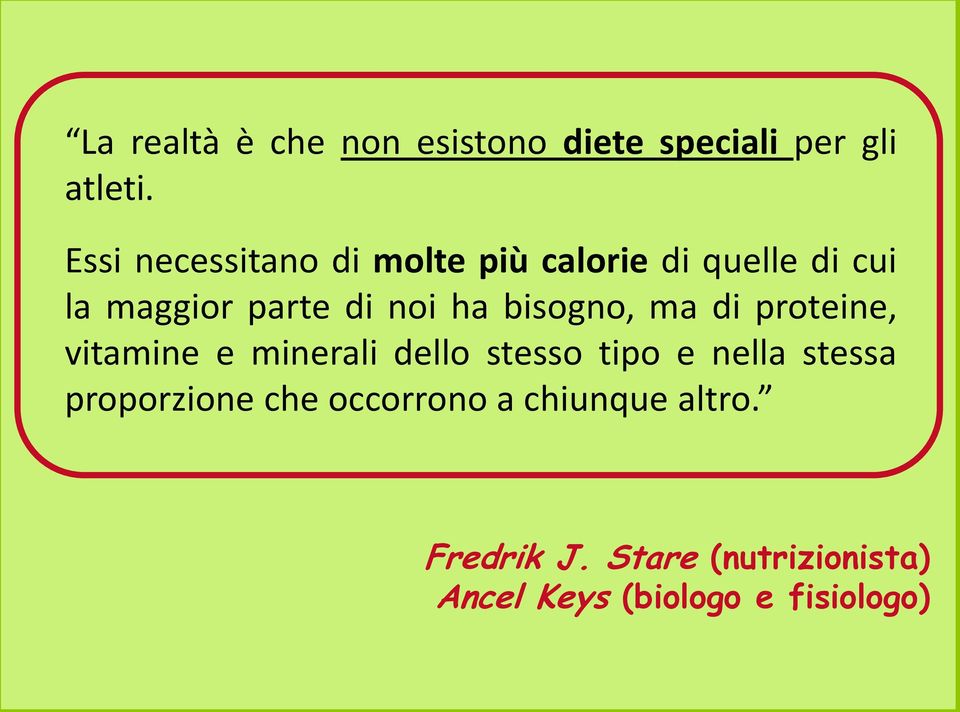 bisogno, ma di proteine, vitamine e minerali dello stesso tipo e nella stessa