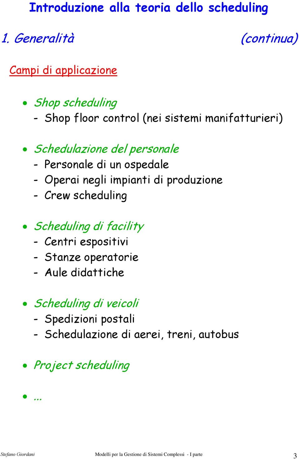 produzione - Crew scheduling Scheduling di facility - Centri espositivi - Stanze operatorie - Aule