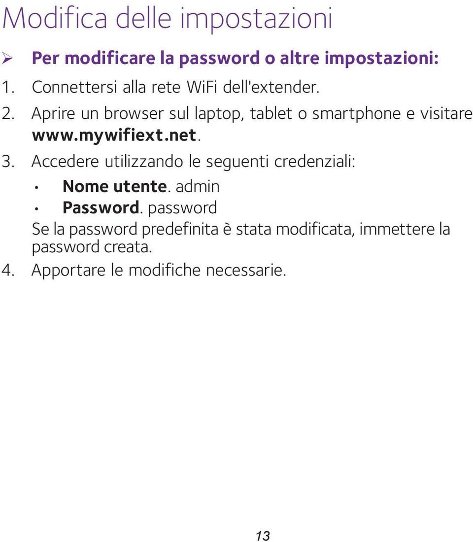 Aprire un browser sul laptop, tablet o smartphone e visitare www.mywifiext.net. 3.