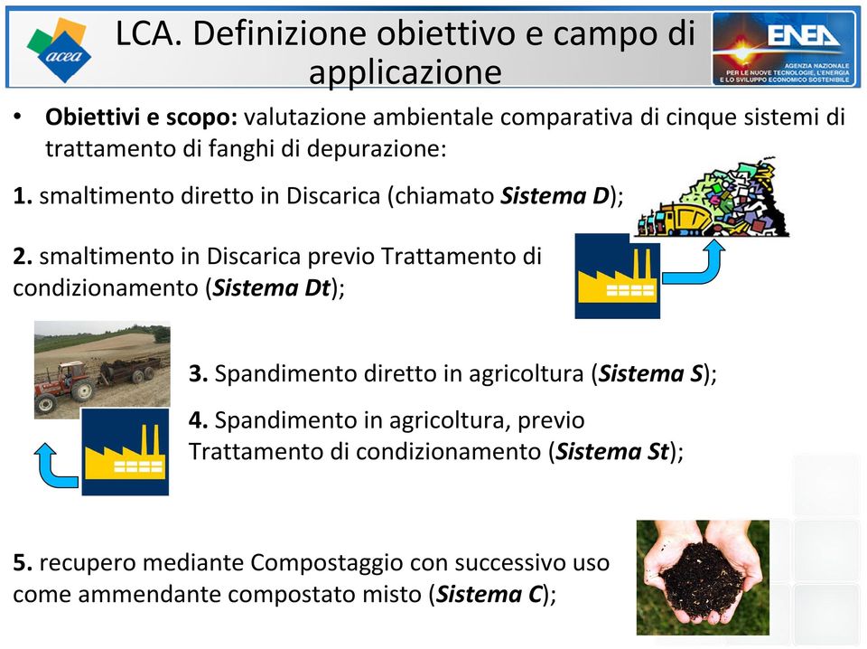 smaltimento in Discarica previo Trattamento di condizionamento (Sistema Dt); 3. Spandimento diretto in agricoltura (Sistema S); 4.