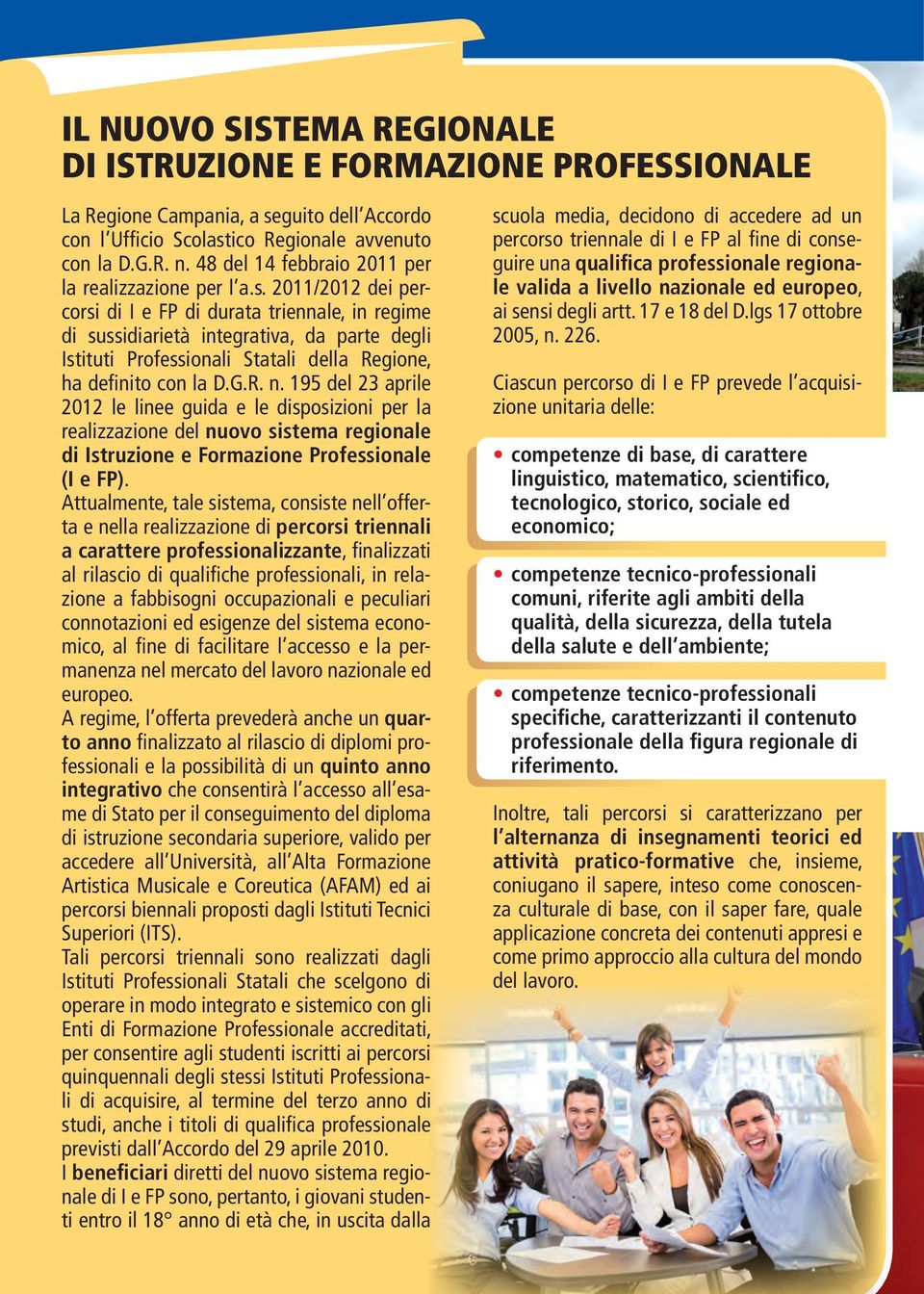 2011/2012 dei percorsi di I e FP di durata triennale, in regime di sussidiarietà integrativa, da parte degli Istituti Professionali Statali della Regione, ha definito con la D.G.R. n.