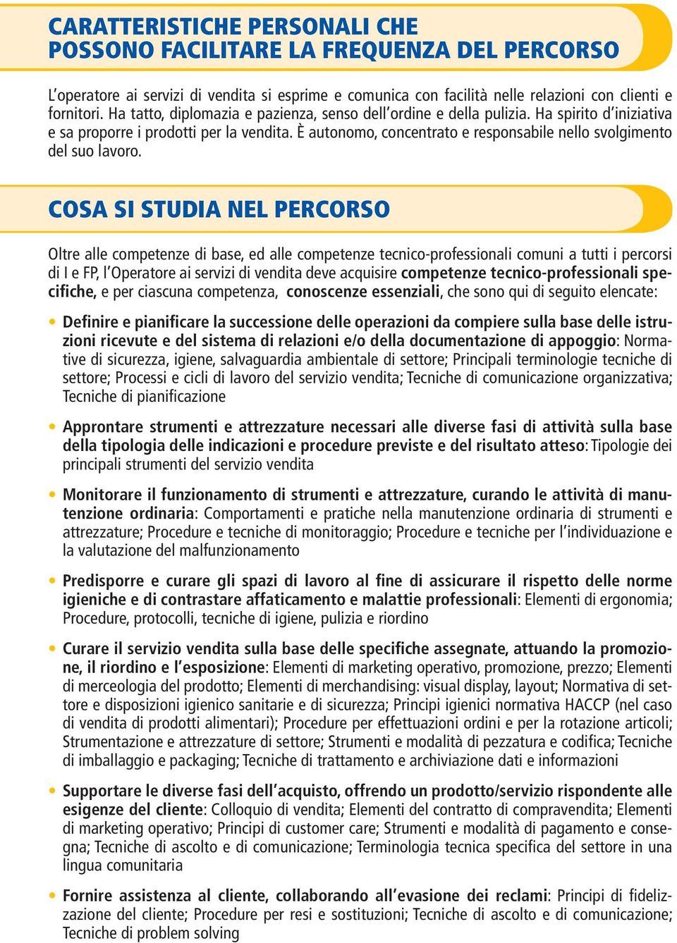 È autonomo, concentrato e responsabile nello svolgimento del suo lavoro.