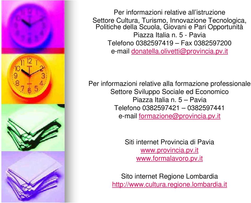 it Per informazioni relative alla formazione professionale Settore Sviluppo Sociale ed Economico Piazza Italia n.