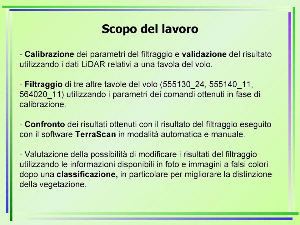 - Confronto dei risultati ottenuti con il risultato del filtraggio eseguito con il software TerraScan in modalità automatica e manuale.