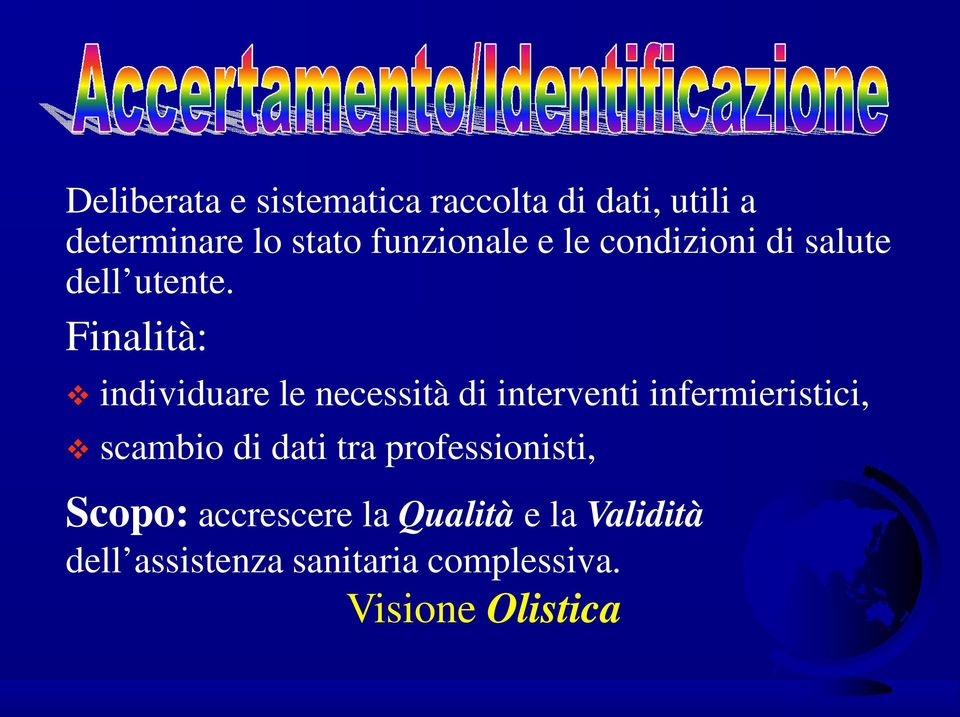 Finalità: individuare le necessità di interventi infermieristici, scambio di