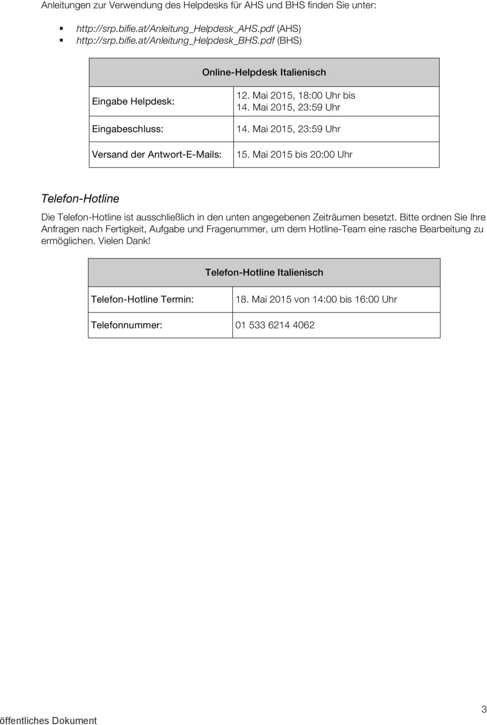 Mai 2015 bis 20:00 Uhr Telefon-Hotline Die Telefon-Hotline ist ausschließlich in den unten angegebenen Zeiträumen besetzt.