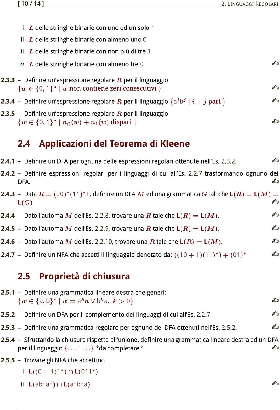 3.5 Definire un espressione regolre R per il linguggio { w {0, 1} n 0 (w) + n 1 (w) dispri } 2.4 Appliczioni del Teorem di Kleene 2.4.1 Definire un DFA per ognun delle espressioni regolri ottenute nell Es.