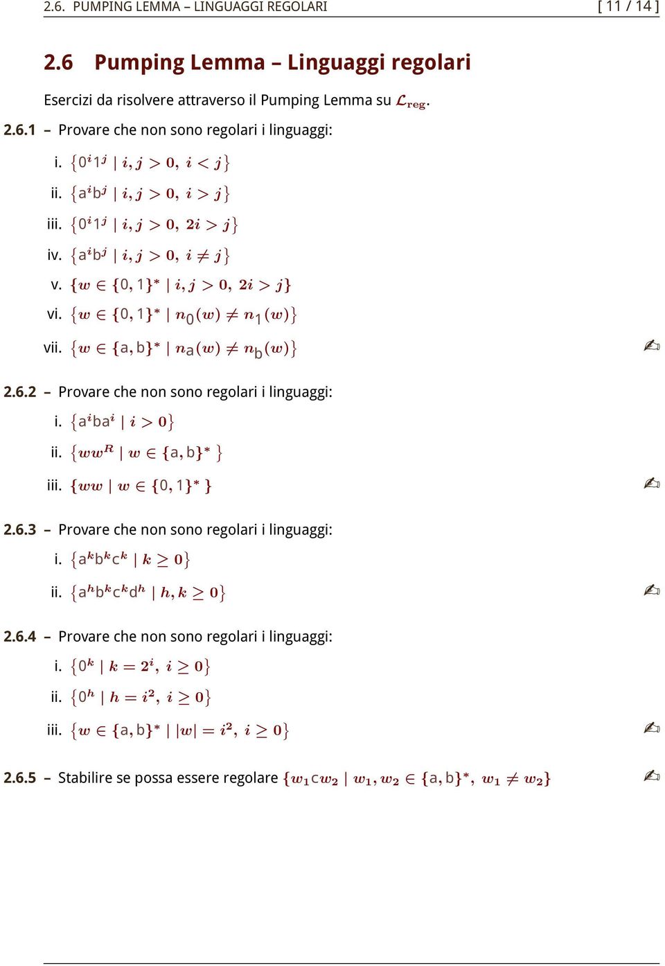 { w {, b} n(w) n b (w) } 2.6.2 Provre che non sono regolri i linguggi: i. { i b i i > 0 } ii. { ww R w {, b} } iii. {ww w {0, 1} } 2.6.3 Provre che non sono regolri i linguggi: i.