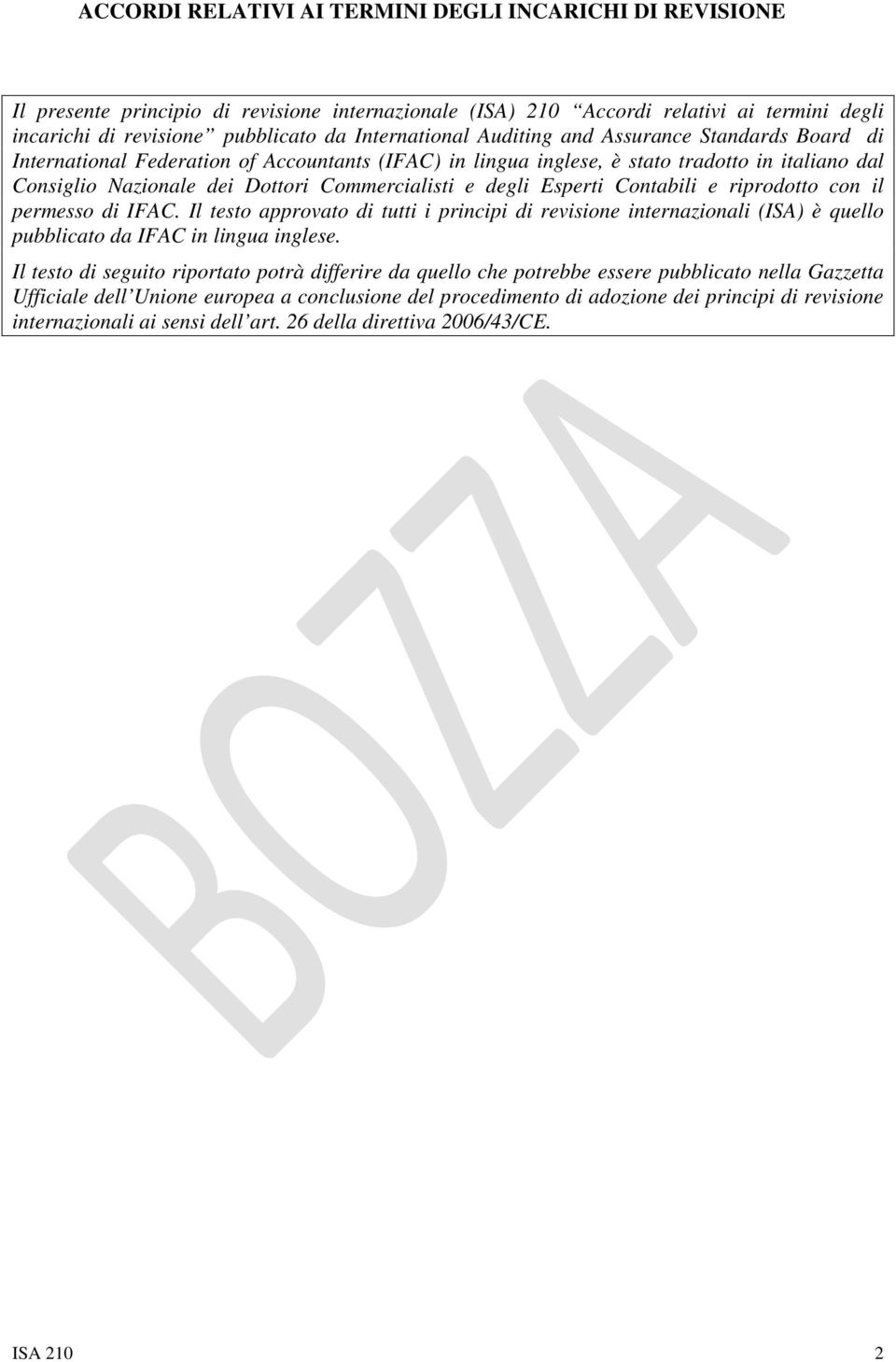 permesso di IFAC. Il testo approvato di tutti i principi di revisione internazionali (ISA) è quello pubblicato da IFAC in lingua inglese.