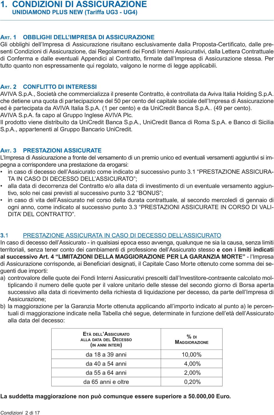 dei Fondi Interni Assicurativi, dalla Lettera Contrattuale di Conferma e dalle eventuali Appendici al Contratto, fi rmate dall Impresa di Assicurazione stessa.