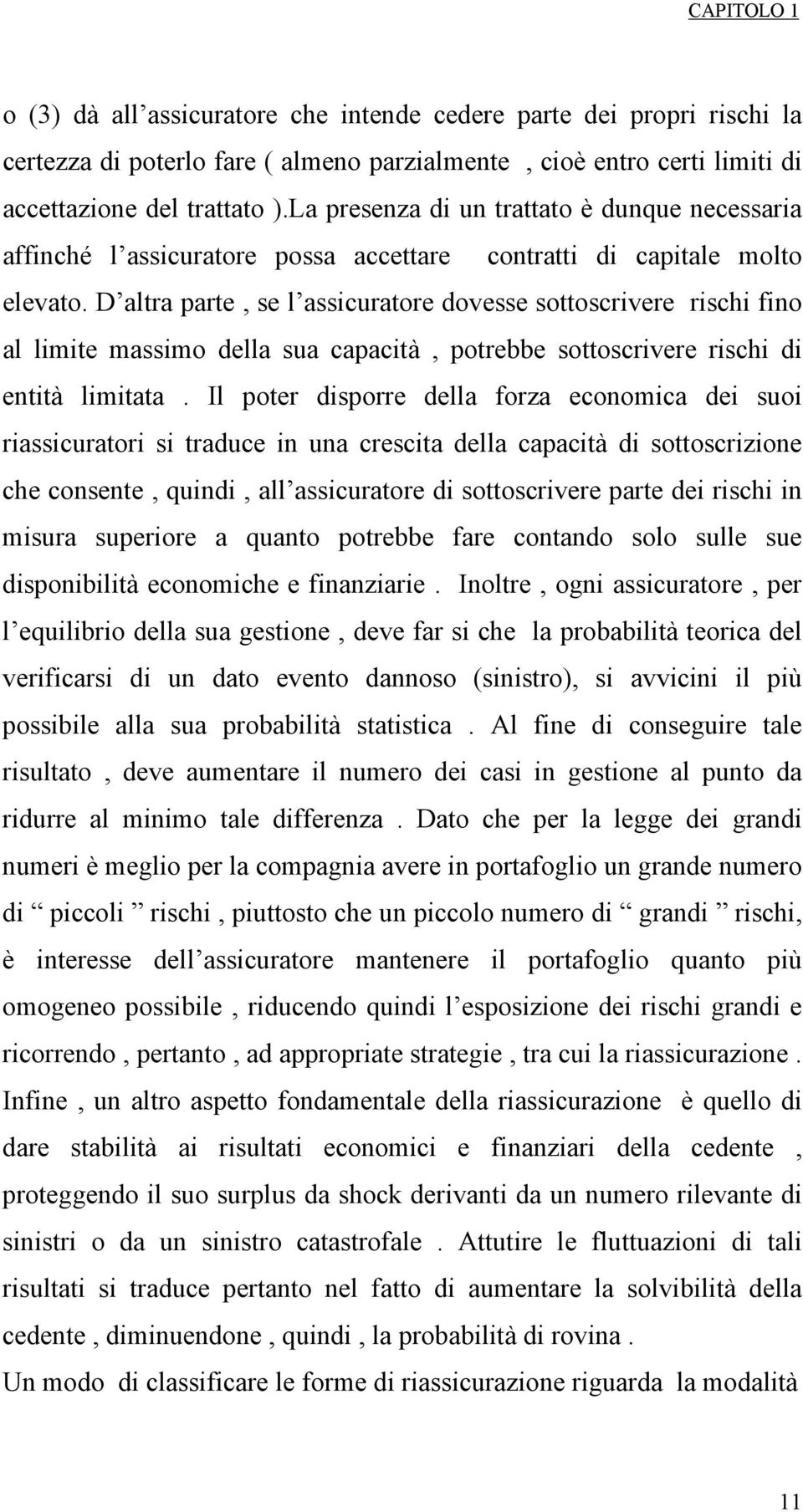 D altra parte, se l asscuratore dovesse sottoscrvere rsch fno al lmte massmo della sua capactà, potrebbe sottoscrvere rsch d enttà lmtata.