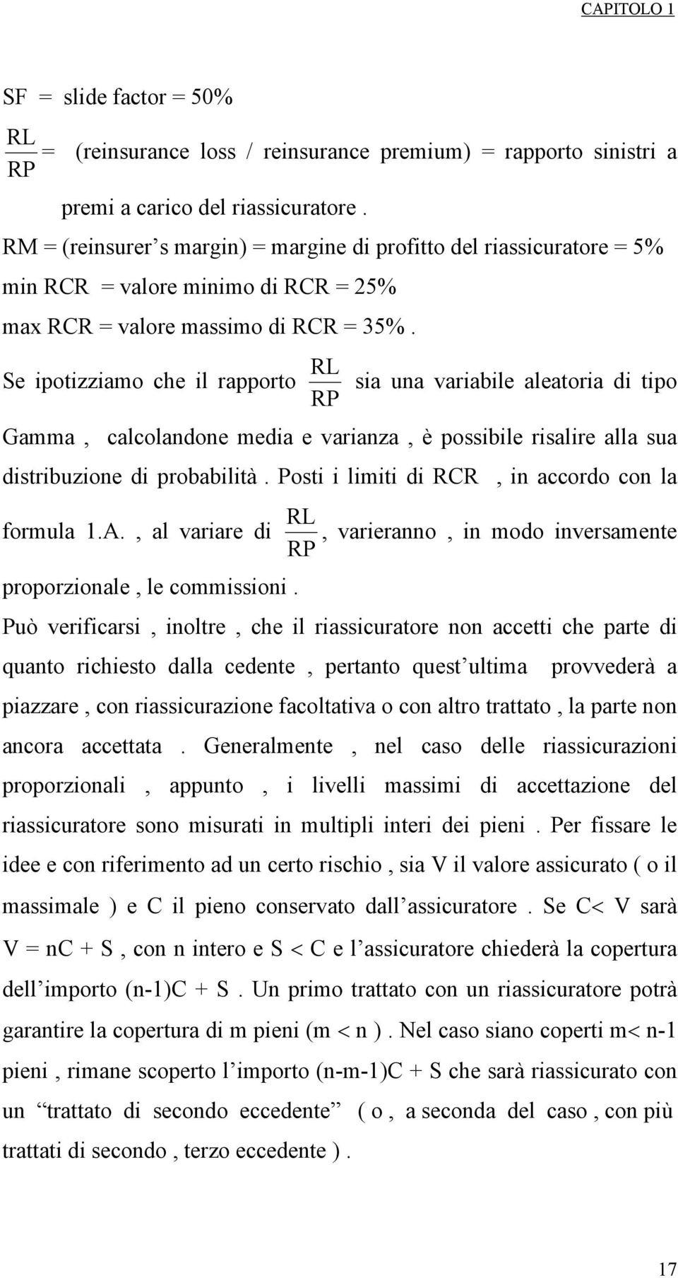 RL Se potzzamo che l rapporto sa una varable aleatora d tpo RP Gamma, calcolandone meda e varanza, è possble rsalre alla sua dstrbuzone d probabltà. Post lmt d RCR, n accordo con la RL formula 1.A.