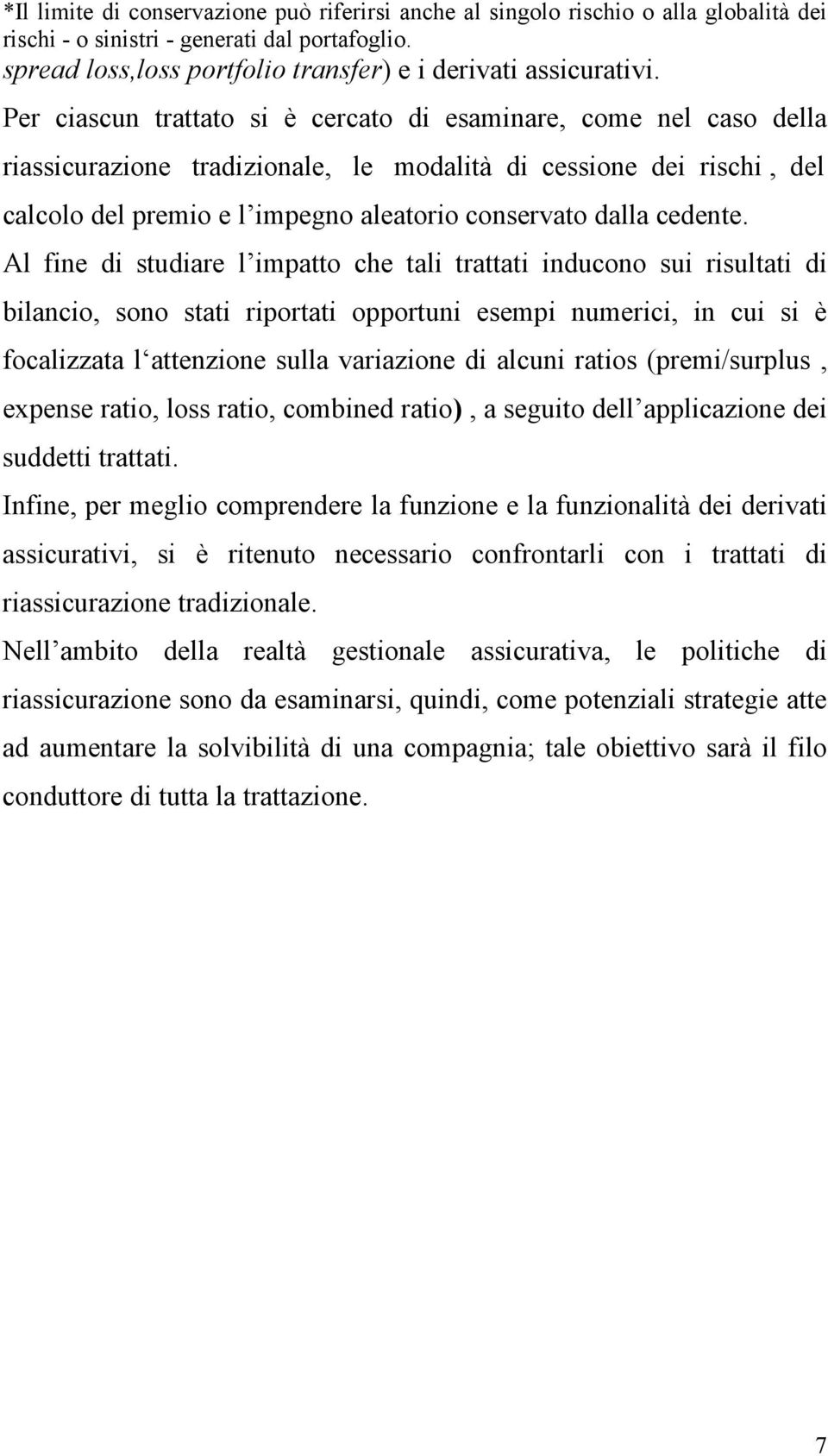 Al fne d studare l mpatto che tal trattat nducono su rsultat d blanco, sono stat rportat opportun esemp numerc, n cu s è focalzzata l attenzone sulla varazone d alcun ratos (prem/surplus, expense