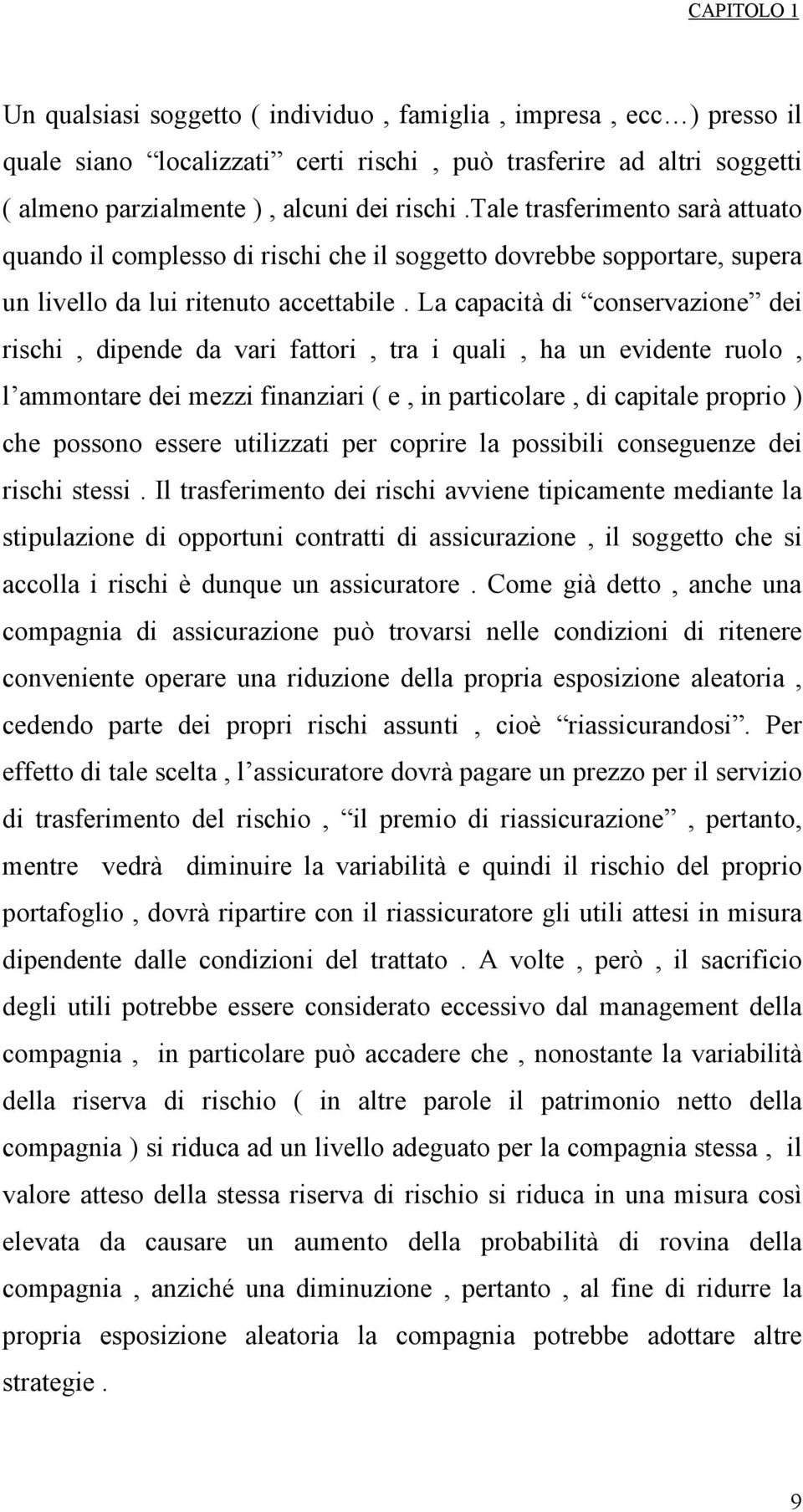 La capactà d conservazone de rsch, dpende da var fattor, tra qual, ha un evdente ruolo, l ammontare de mezz fnanzar ( e, n partcolare, d captale propro ) che possono essere utlzzat per coprre la