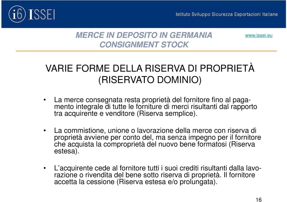 La commistione, unione o lavorazione della merce con riserva di proprietà avviene per conto del, ma senza impegno per il fornitore che acquista la comproprietà