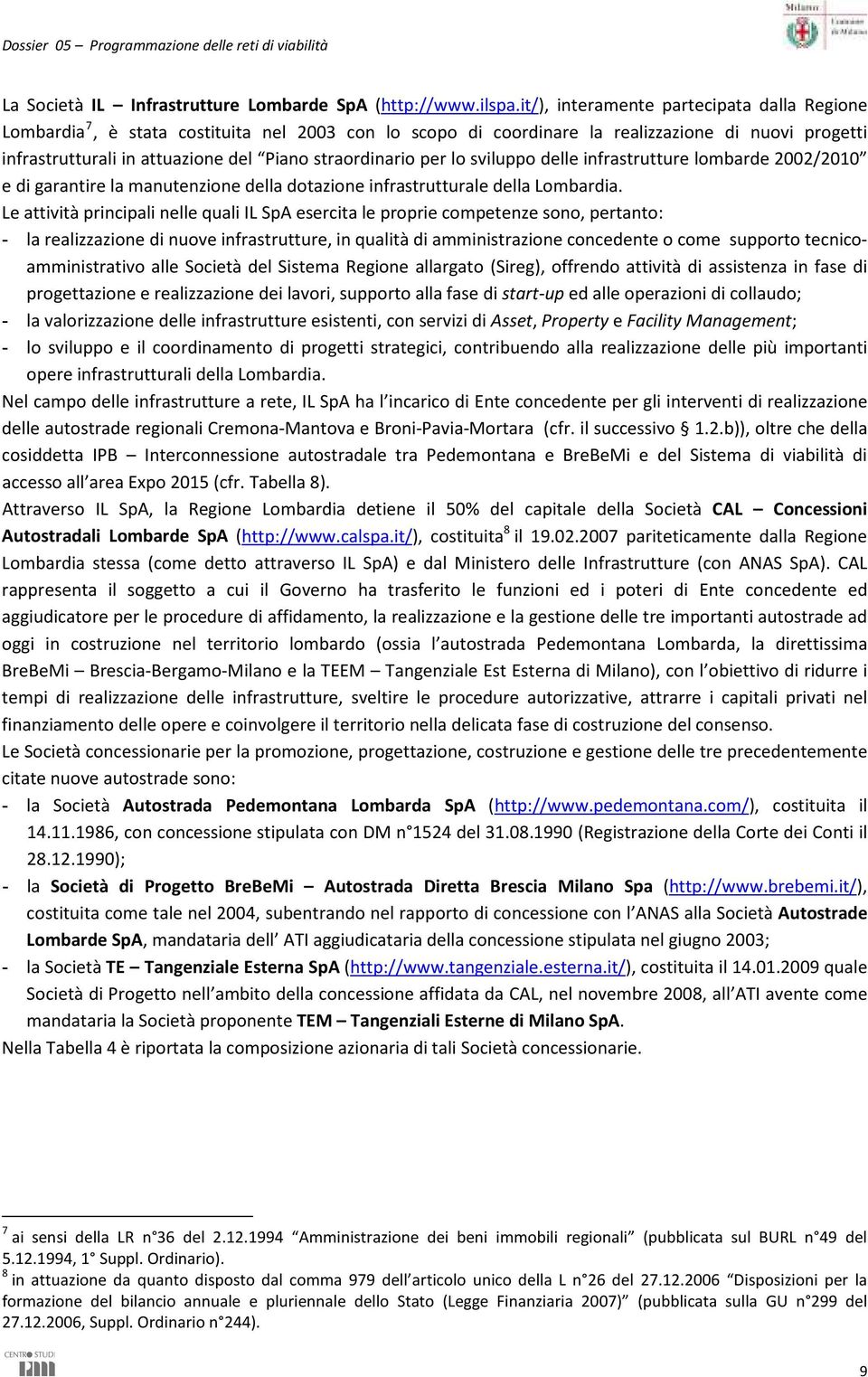 straordinario per lo sviluppo delle infrastrutture lombarde 2002/2010 e di garantire la manutenzione della dotazione infrastrutturale della Lombardia.