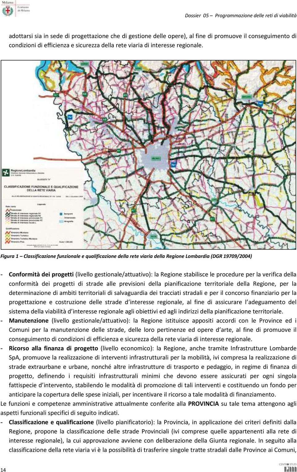 procedure per la verifica della conformità dei progetti di strade alle previsioni della pianificazione territoriale della Regione, per la determinazione di ambiti territoriali di salvaguardia dei