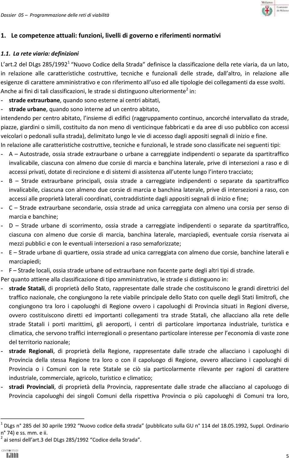 altro, in relazione alle esigenze di carattere amministrativo e con riferimento all uso ed alle tipologie dei collegamenti da esse svolti.