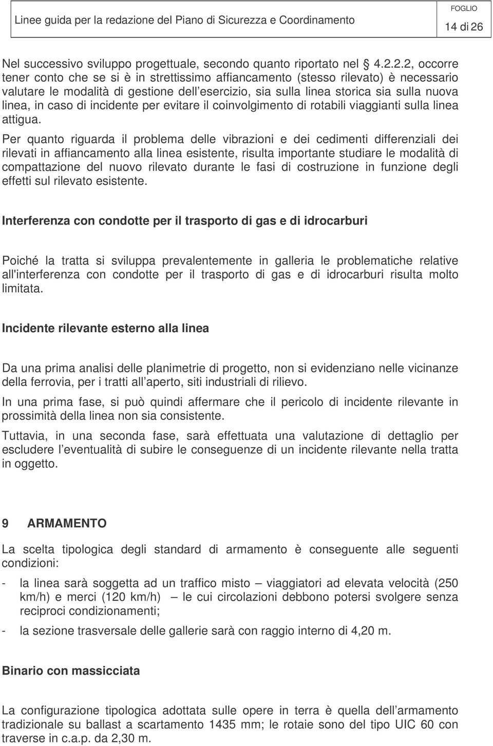 2.2, occorre tener conto che se si è in strettissimo affiancamento (stesso rilevato) è necessario valutare le modalità di gestione dell esercizio, sia sulla linea storica sia sulla nuova linea, in