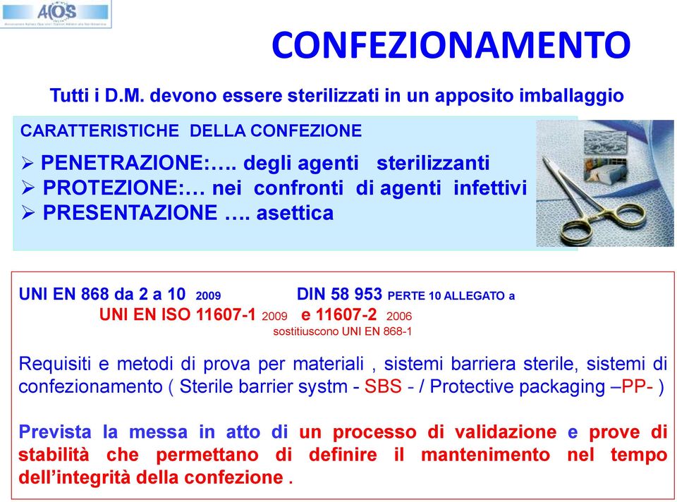 asettica UNI EN 868 da 2 a 10 2009 DIN 58 953 PERTE 10 ALLEGATO a UNI EN ISO 11607-1 2009 e 11607-2 2006 sostitiuscono UNI EN 868-1 Requisiti e metodi di prova per