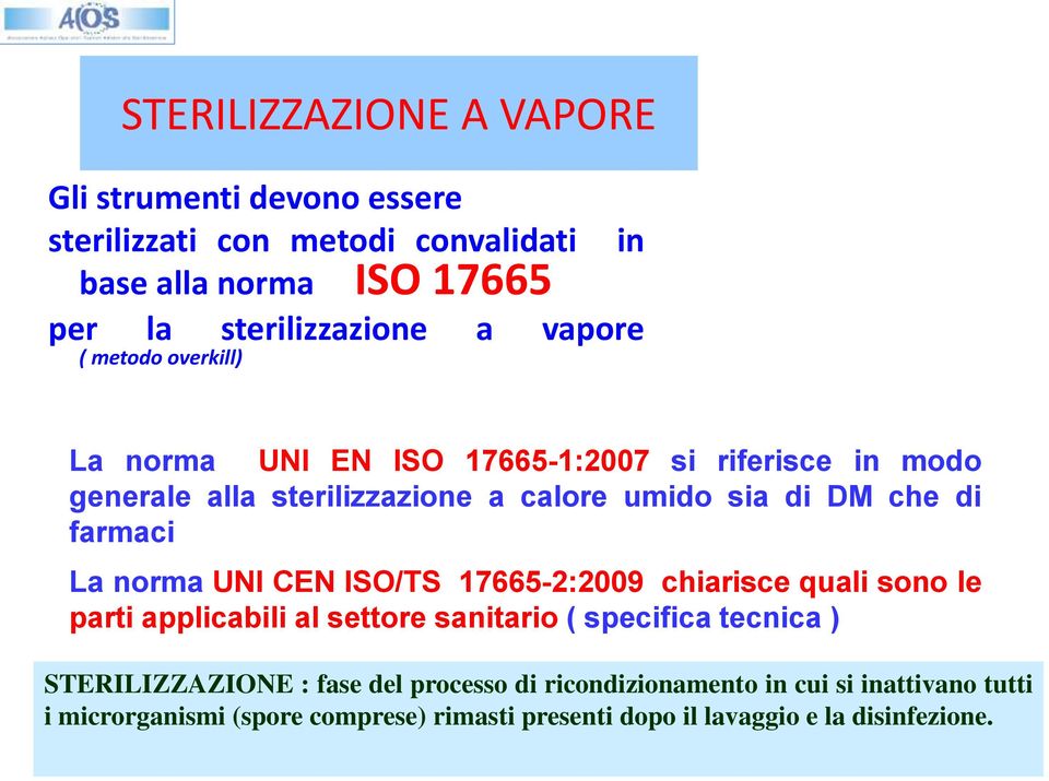 La norma UNI CEN ISO/TS 17665-2:2009 chiarisce quali sono le parti applicabili al settore sanitario ( specifica tecnica ) STERILIZZAZIONE : fase