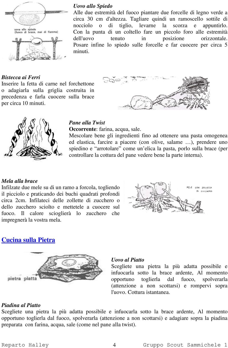 Con la punta di un coltello fare un piccolo foro alle estremità dell'uovo tenuto in posizione orizzontale. Posare infine lo spiedo sulle forcelle e far cuocere per circa 5 minuti.