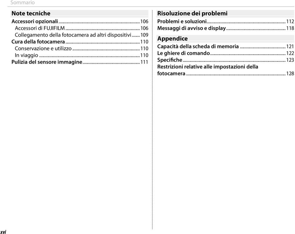 ..110 In viaggio...110 Pulizia del sensore immagine...111 Risoluzione dei problemi Problemi e soluzioni.