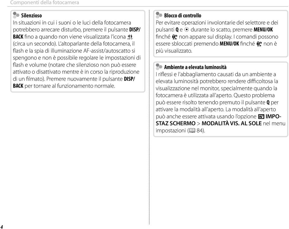L altoparlante della fotocamera, il flash e la spia di illuminazione AF-assist/autoscatto si spengono e non è possibile regolare le impostazioni di flash e volume (notare che silenzioso non può