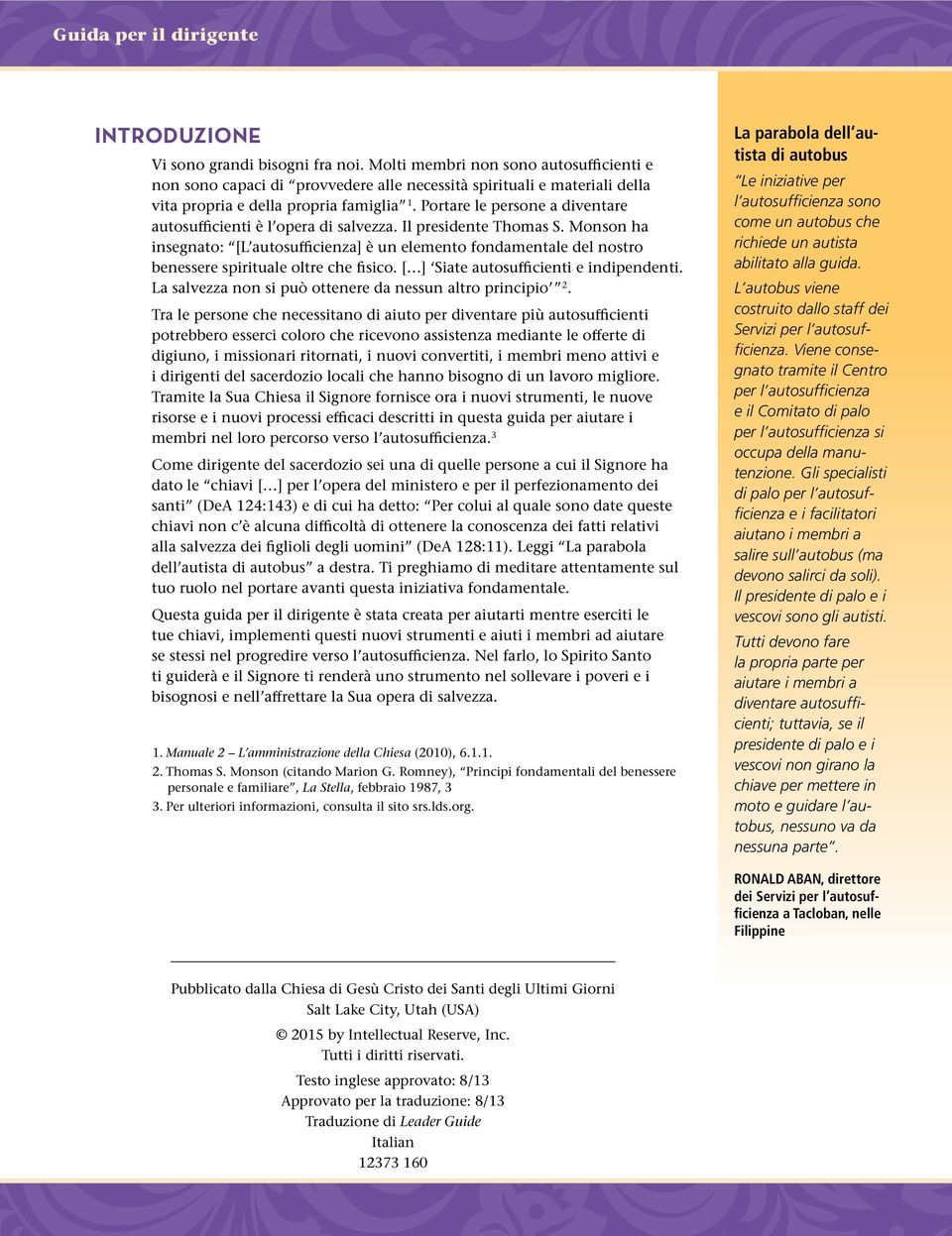 Monson ha insegnato: [L autosufficienza] è un elemento fondamentale del nostro benessere spirituale oltre che fisico. [ ] Siate autosufficienti e indipendenti.