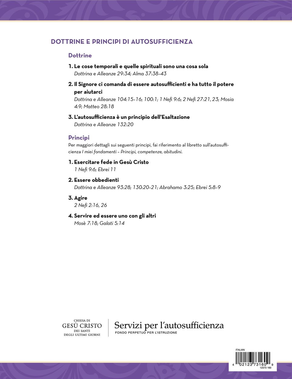 L autosufficienza è un principio dell Esaltazione Dottrina e Alleanze 132:20 Principi Per maggiori dettagli sui seguenti principi, fai riferimento al libretto sull autosufficienza I miei