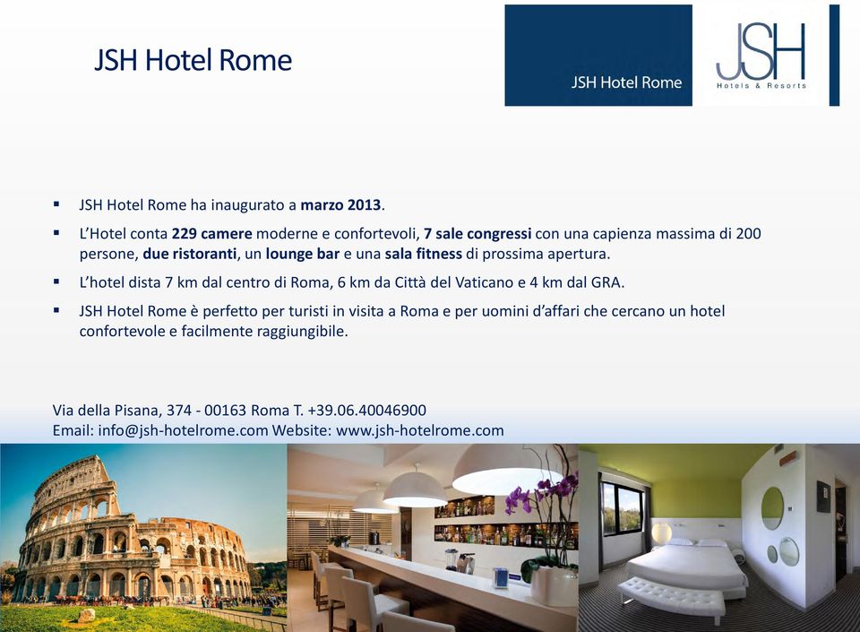 sala fitness di prossima apertura. L hotel dista 7 km dal centro di Roma, 6 km da Città del Vaticano e 4 km dal GRA.