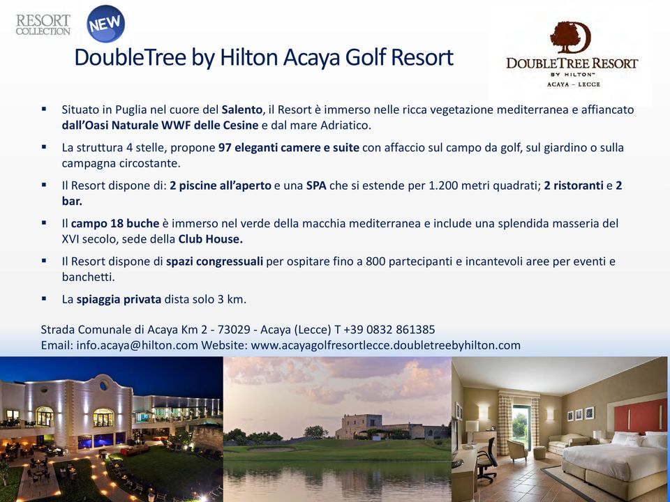 Il Resort dispone di: 2 piscine all aperto e una SPA che si estende per 1.200 metri quadrati; 2 ristoranti e 2 bar.