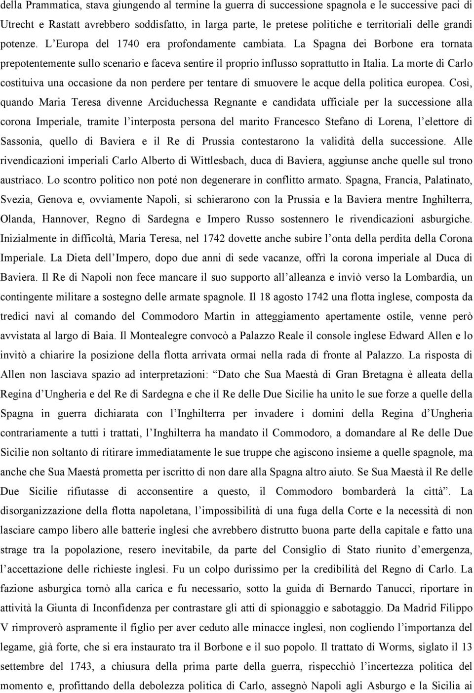 La morte di Carlo costituiva una occasione da non perdere per tentare di smuovere le acque della politica europea.